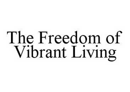 THE FREEDOM OF VIBRANT LIVING trademark