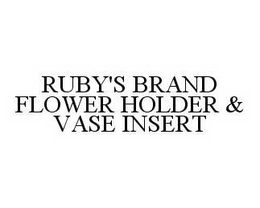 RUBY'S BRAND FLOWER HOLDER & VASE INSERT trademark