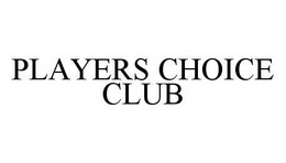 PLAYERS CHOICE CLUB trademark