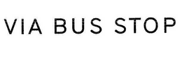 VIA BUS STOP trademark