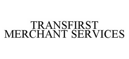 TRANSFIRST MERCHANT SERVICES trademark
