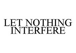 LET NOTHING INTERFERE trademark