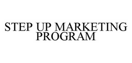STEP UP MARKETING PROGRAM trademark