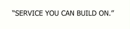 "SERVICE YOU CAN BUILD ON." trademark