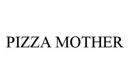PIZZA MOTHER trademark