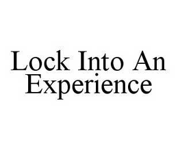 LOCK INTO AN EXPERIENCE trademark