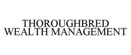 THOROUGHBRED WEALTH MANAGEMENT trademark