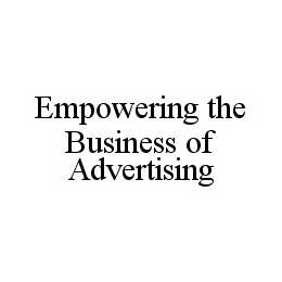 EMPOWERING THE BUSINESS OF ADVERTISING trademark