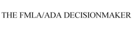 THE FMLA/ADA DECISIONMAKER trademark