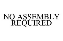 NO ASSEMBLY REQUIRED trademark
