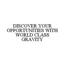 DISCOVER YOUR OPPORTUNITIES WITH WORLD CLASS GRAVITY trademark