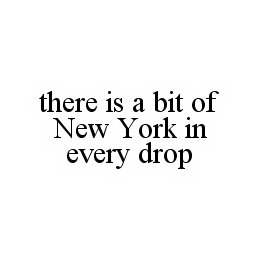 THERE IS A BIT OF NEW YORK IN EVERY DROP trademark