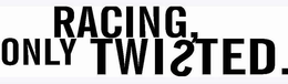 RACING ONLY TWISTED trademark