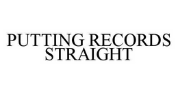 PUTTING RECORDS STRAIGHT trademark