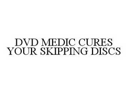 DVD MEDIC CURES YOUR SKIPPING DISCS trademark
