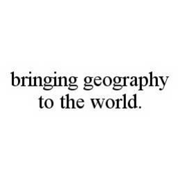 BRINGING GEOGRAPHY TO THE WORLD. trademark