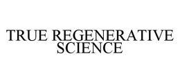 TRUE REGENERATIVE SCIENCE trademark