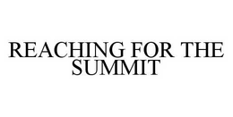 REACHING FOR THE SUMMIT trademark