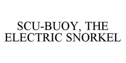 SCU-BUOY, THE ELECTRIC SNORKEL trademark