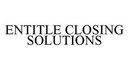 ENTITLE CLOSING SOLUTIONS trademark