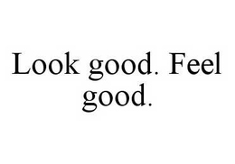LOOK GOOD. FEEL GOOD. trademark