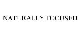 NATURALLY FOCUSED trademark