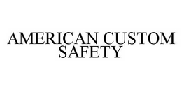 AMERICAN CUSTOM SAFETY trademark