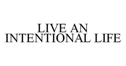 LIVE AN INTENTIONAL LIFE trademark