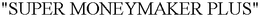 "SUPER MONEYMAKER PLUS" trademark