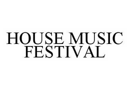 HOUSE MUSIC FESTIVAL trademark
