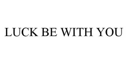 LUCK BE WITH YOU trademark