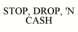 STOP, DROP, 'N CASH trademark