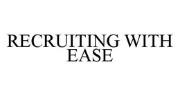 RECRUITING WITH EASE trademark