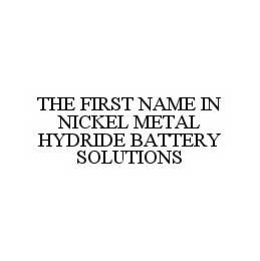 THE FIRST NAME IN NICKEL METAL HYDRIDE BATTERY SOLUTIONS trademark