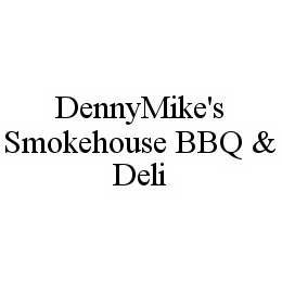 DENNYMIKE'S SMOKEHOUSE BBQ & DELI trademark