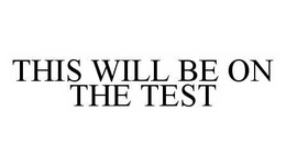 THIS WILL BE ON THE TEST trademark