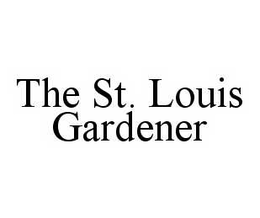 THE ST.  LOUIS GARDENER trademark