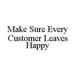 MAKE SURE EVERY CUSTOMER LEAVES HAPPY trademark