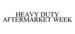 HEAVY DUTY AFTERMARKET WEEK trademark