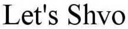 LET'S SHVO trademark