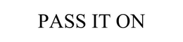 PASS IT ON trademark