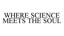 WHERE SCIENCE MEETS THE SOUL trademark