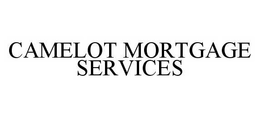 CAMELOT MORTGAGE SERVICES trademark