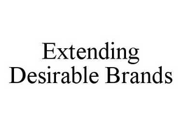 EXTENDING DESIRABLE BRANDS trademark