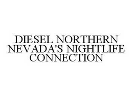DIESEL NORTHERN NEVADA'S NIGHTLIFE CONNECTION trademark