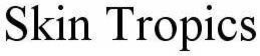SKIN TROPICS trademark