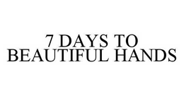 7 DAYS TO BEAUTIFUL HANDS trademark