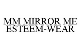 MM MIRROR ME ESTEEM-WEAR trademark