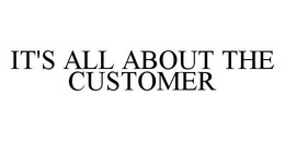 IT'S ALL ABOUT THE CUSTOMER trademark