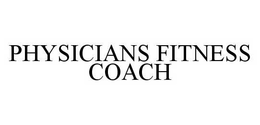 PHYSICIANS FITNESS COACH trademark